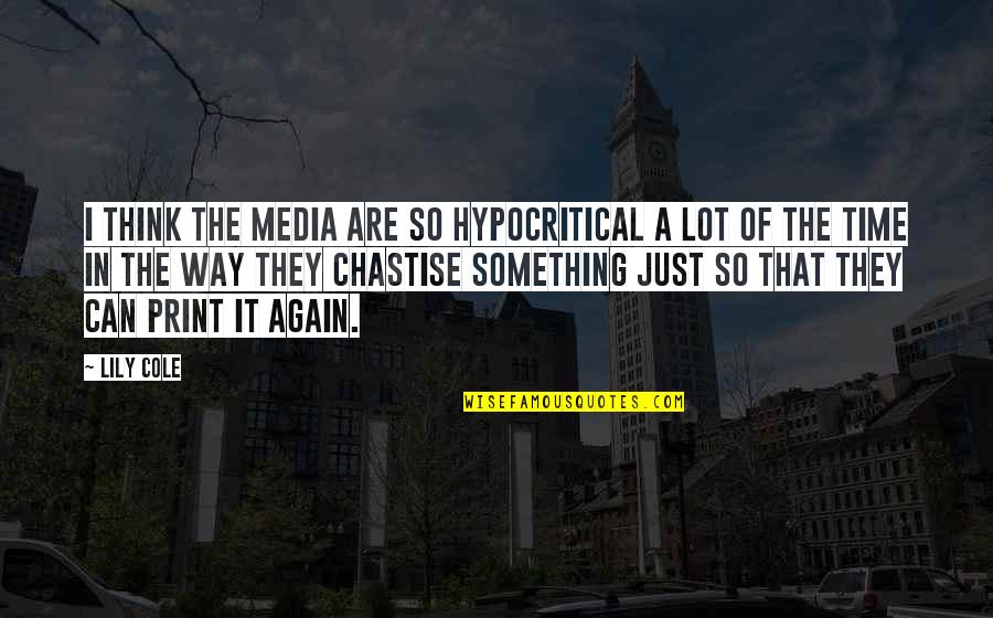 Schoolmates Tagalog Quotes By Lily Cole: I think the media are so hypocritical a Schoolmates Tagalog Quotes By Lily Cole: I think the media are so hypocritical a