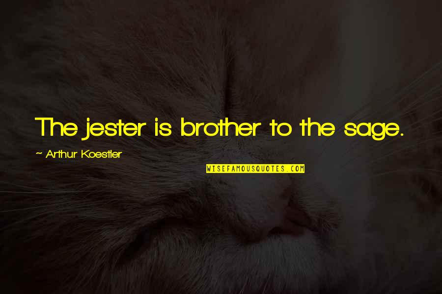 Schoolmistress 2 Quotes By Arthur Koestler: The jester is brother to the sage.