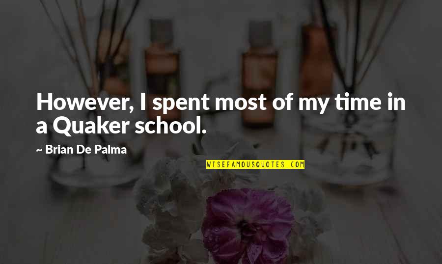 School'ry Quotes By Brian De Palma: However, I spent most of my time in