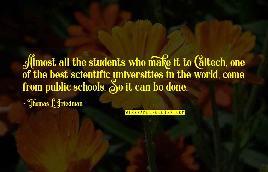 Schools Almost Over Quotes By Thomas L. Friedman: Almost all the students who make it to