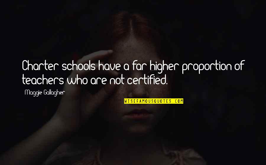 Schools And Teachers Quotes By Maggie Gallagher: Charter schools have a far higher proportion of