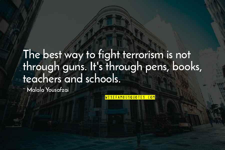 Schools And Teachers Quotes By Malala Yousafzai: The best way to fight terrorism is not Schools And Teachers Quotes By Malala Yousafzai: The best way to fight terrorism is not