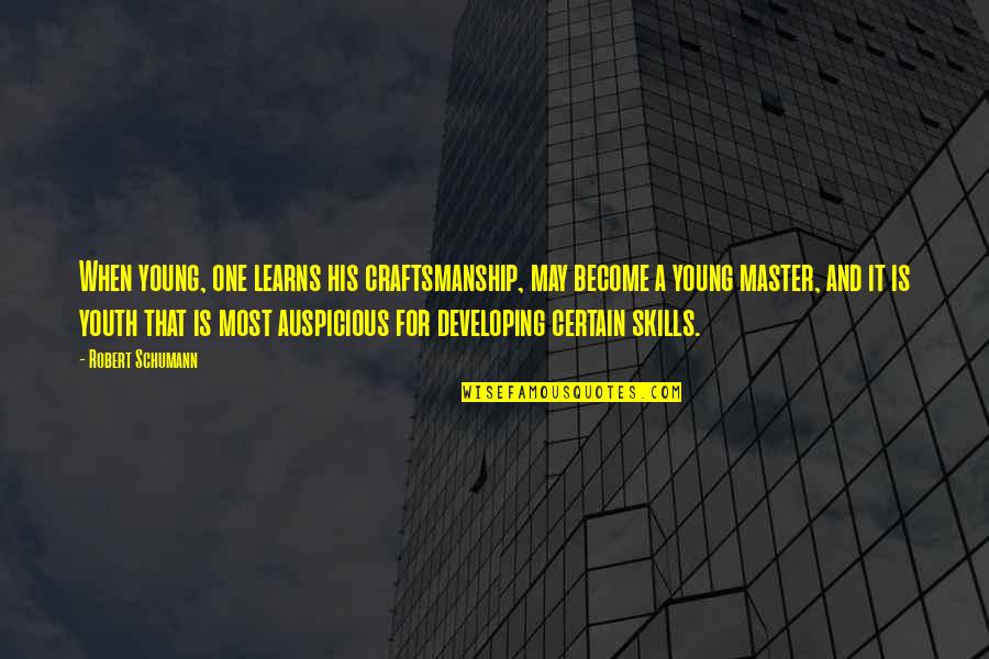 Schools And Teachers Quotes By Robert Schumann: When young, one learns his craftsmanship, may become Schools And Teachers Quotes By Robert Schumann: When young, one learns his craftsmanship, may become