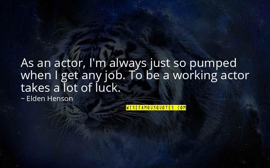 Schools Not Opening Quotes By Elden Henson: As an actor, I'm always just so pumped
