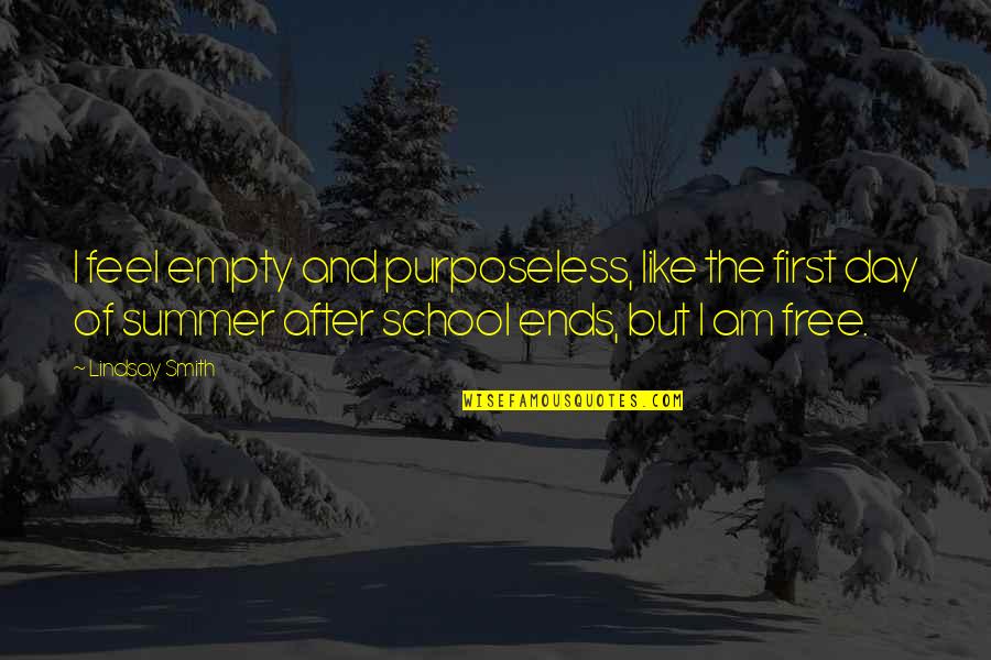 School's Out For Summer Quotes By Lindsay Smith: I feel empty and purposeless, like the first