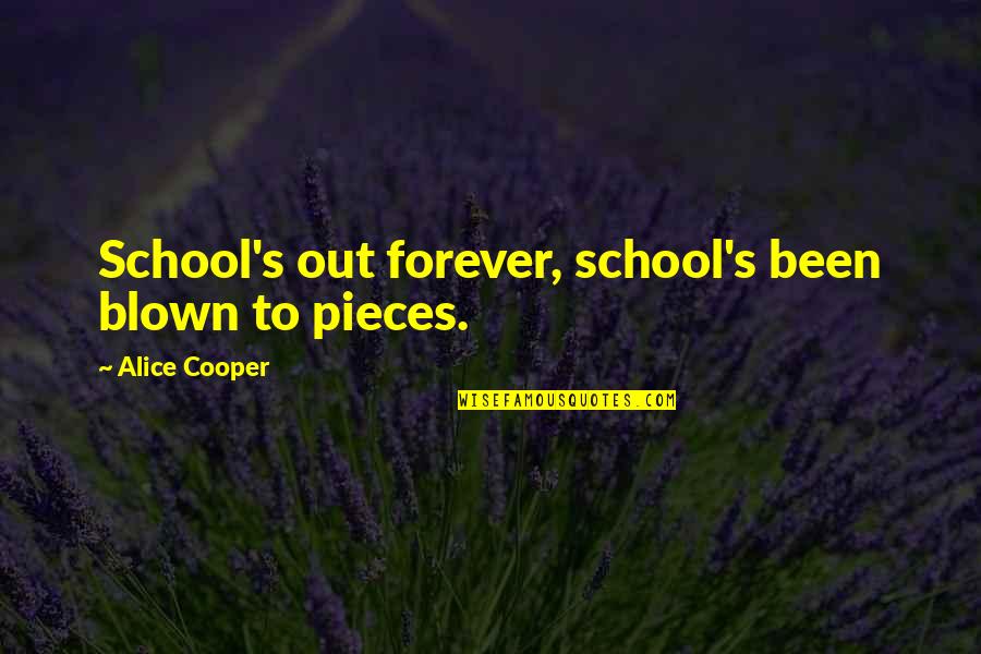 School's Out Quotes By Alice Cooper: School's out forever, school's been blown to pieces.