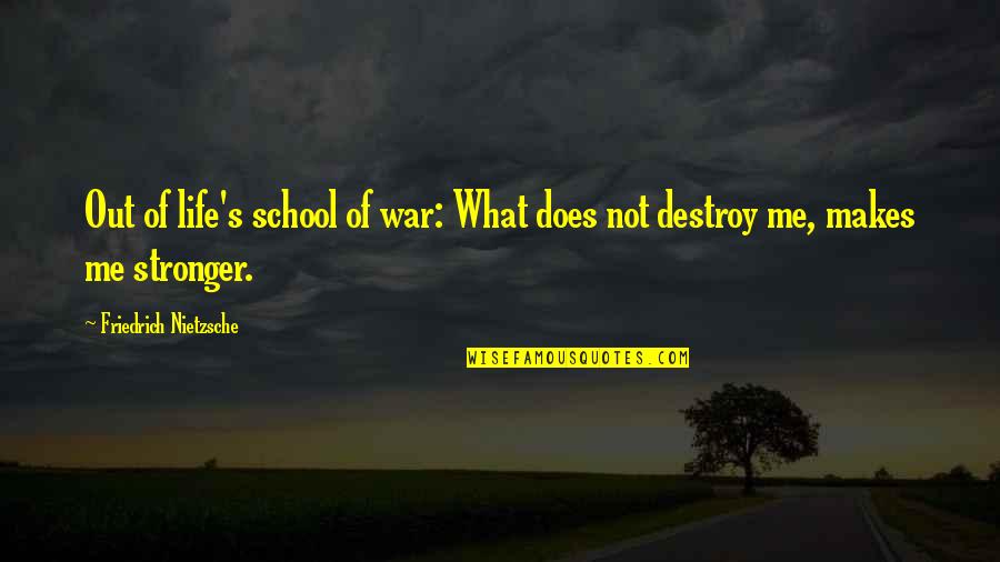 School's Out Quotes By Friedrich Nietzsche: Out of life's school of war: What does