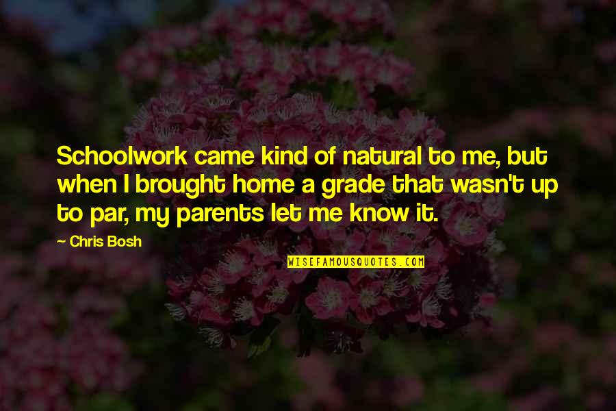Schoolwork Quotes By Chris Bosh: Schoolwork came kind of natural to me, but