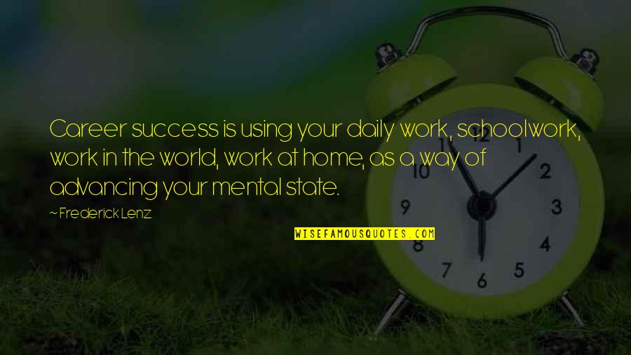 Schoolwork Quotes By Frederick Lenz: Career success is using your daily work, schoolwork,