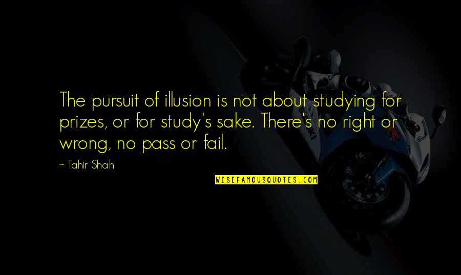 Schoolwork Quotes By Tahir Shah: The pursuit of illusion is not about studying