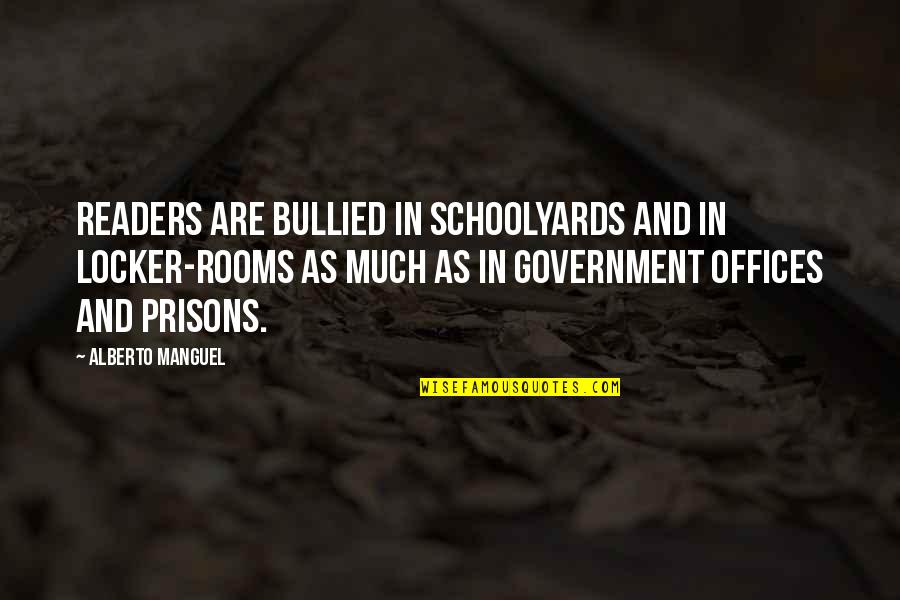 Schoolyards Quotes By Alberto Manguel: Readers are bullied in schoolyards and in locker-rooms