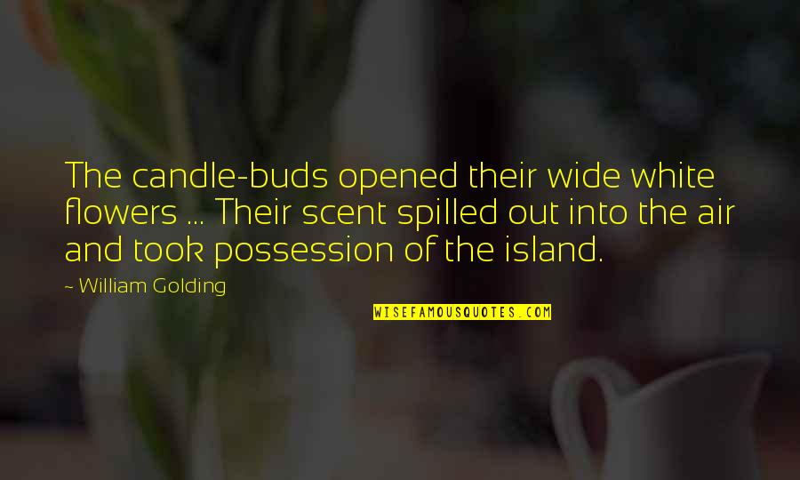 Schooners Cayucos Quotes By William Golding: The candle-buds opened their wide white flowers ... Schooners Cayucos Quotes By William Golding: The candle-buds opened their wide white flowers ...