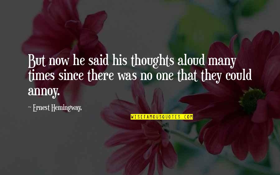 Schoonhoven Veerpont Quotes By Ernest Hemingway,: But now he said his thoughts aloud many Schoonhoven Veerpont Quotes By Ernest Hemingway,: But now he said his thoughts aloud many