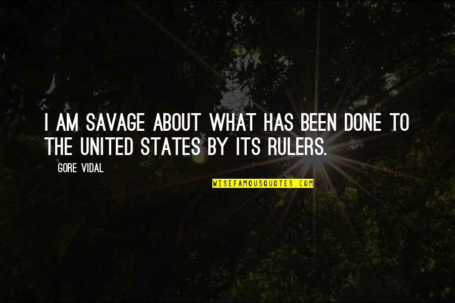 Schoonmaker Clinton Quotes By Gore Vidal: I am savage about what has been done