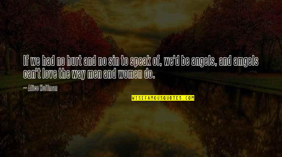 Schoonmaker Twin Quotes By Alice Hoffman: If we had no hurt and no sin Schoonmaker Twin Quotes By Alice Hoffman: If we had no hurt and no sin