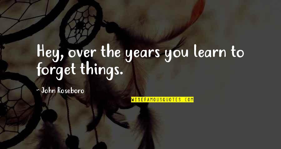 Schoonmaker Twin Quotes By John Roseboro: Hey, over the years you learn to forget Schoonmaker Twin Quotes By John Roseboro: Hey, over the years you learn to forget