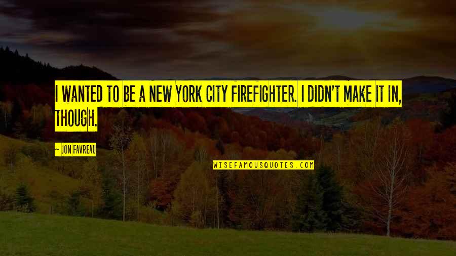 Schoorl Hotel Quotes By Jon Favreau: I wanted to be a New York City