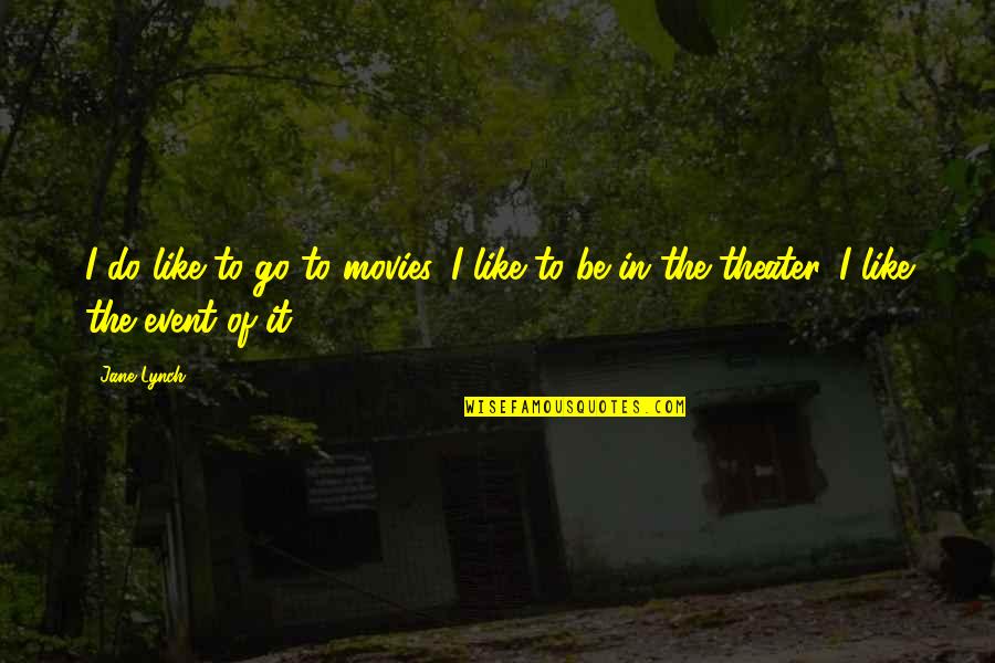 Schoorsteenkap Quotes By Jane Lynch: I do like to go to movies. I