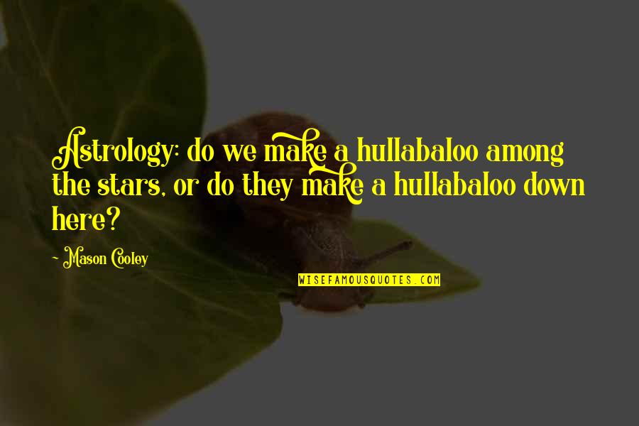 Schooten Quotes By Mason Cooley: Astrology: do we make a hullabaloo among the