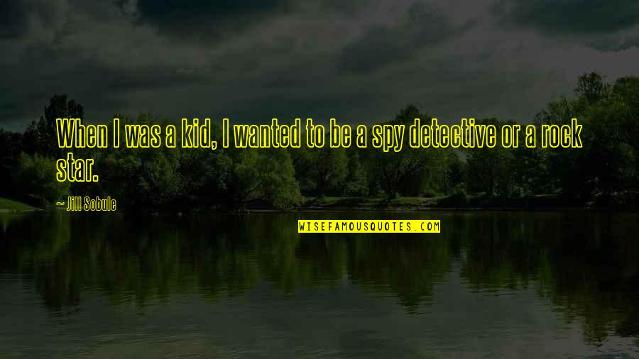 Schoots Store Quotes By Jill Sobule: When I was a kid, I wanted to