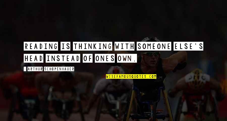 Schopenhauer Art Quotes By Arthur Schopenhauer: Reading is thinking with someone else's head instead Schopenhauer Art Quotes By Arthur Schopenhauer: Reading is thinking with someone else's head instead