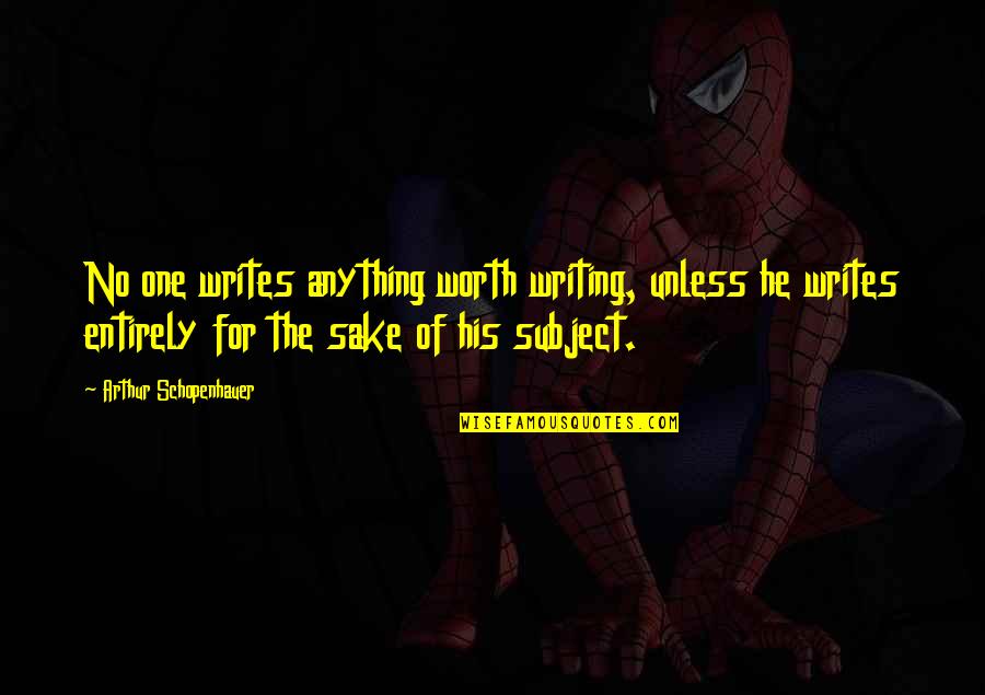 Schopenhauer Art Quotes By Arthur Schopenhauer: No one writes anything worth writing, unless he