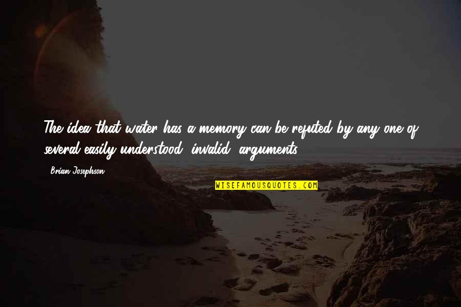 Schopenhauer Art Quotes By Brian Josephson: The idea that water has a memory can