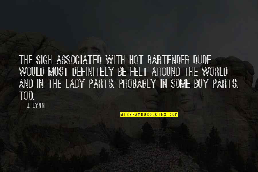 Schopenhauer Art Quotes By J. Lynn: The sigh associated with Hot Bartender Dude would