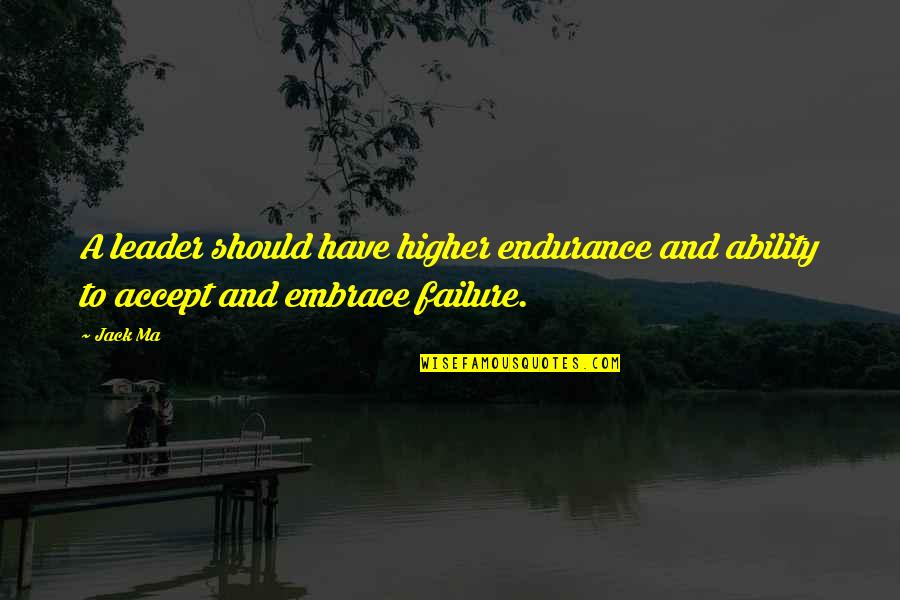 Schopenhauer Art Quotes By Jack Ma: A leader should have higher endurance and ability