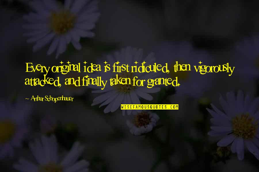Schopenhauer Best Quotes By Arthur Schopenhauer: Every original idea is first ridiculed, then vigorously Schopenhauer Best Quotes By Arthur Schopenhauer: Every original idea is first ridiculed, then vigorously