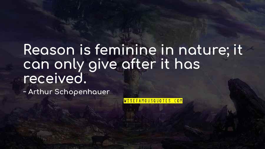 Schopenhauer Pessimism Quotes By Arthur Schopenhauer: Reason is feminine in nature; it can only Schopenhauer Pessimism Quotes By Arthur Schopenhauer: Reason is feminine in nature; it can only