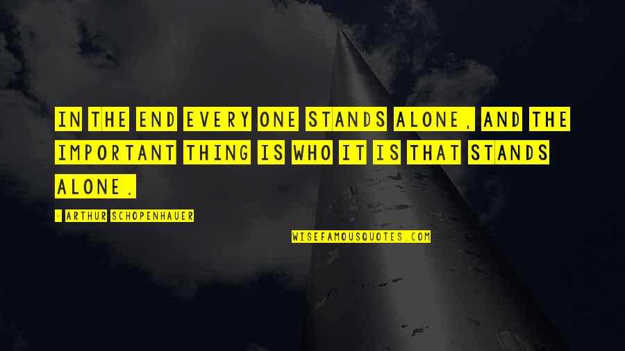 Schopenhauer Quotes By Arthur Schopenhauer: In the end every one stands alone, and Schopenhauer Quotes By Arthur Schopenhauer: In the end every one stands alone, and