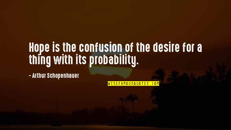 Schopenhauer Quotes By Arthur Schopenhauer: Hope is the confusion of the desire for Schopenhauer Quotes By Arthur Schopenhauer: Hope is the confusion of the desire for