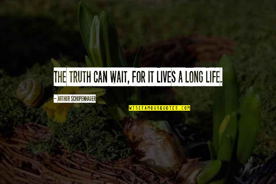 Schopenhauer Truth Quotes By Arthur Schopenhauer: The truth can wait, for it lives a Schopenhauer Truth Quotes By Arthur Schopenhauer: The truth can wait, for it lives a