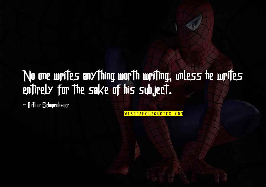 Schopenhauer Truth Quotes By Arthur Schopenhauer: No one writes anything worth writing, unless he Schopenhauer Truth Quotes By Arthur Schopenhauer: No one writes anything worth writing, unless he