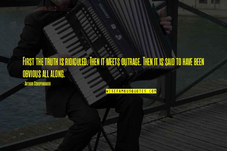 Schopenhauer Truth Quotes By Arthur Schopenhauer: First the truth is ridiculed. Then it meets Schopenhauer Truth Quotes By Arthur Schopenhauer: First the truth is ridiculed. Then it meets