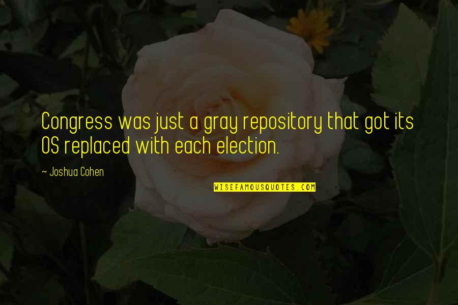 Schopenhauer Truth Quotes By Joshua Cohen: Congress was just a gray repository that got