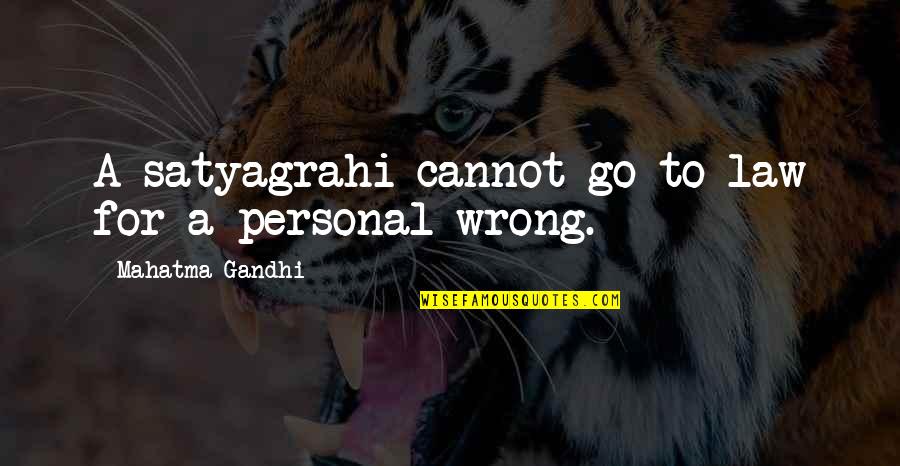 Schopenhauer Truth Quotes By Mahatma Gandhi: A satyagrahi cannot go to law for a Schopenhauer Truth Quotes By Mahatma Gandhi: A satyagrahi cannot go to law for a