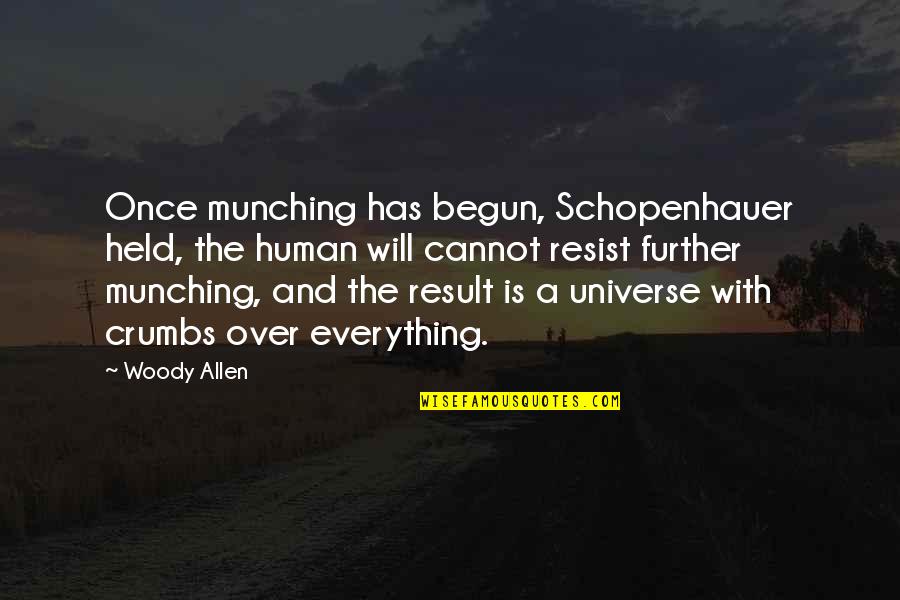 Schopenhauer Will Quotes By Woody Allen: Once munching has begun, Schopenhauer held, the human