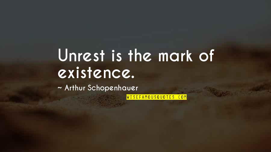 Schopenhauer's Quotes By Arthur Schopenhauer: Unrest is the mark of existence.
