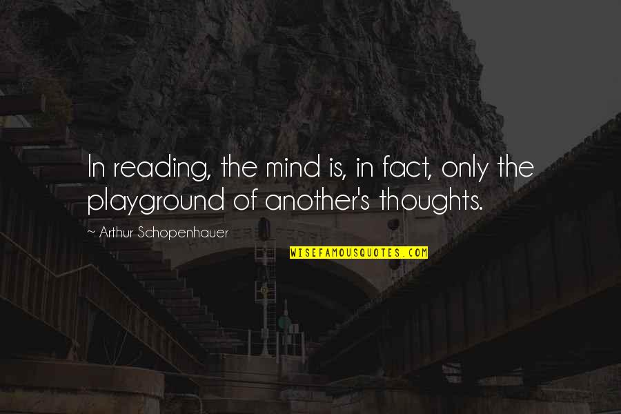 Schopenhauer's Quotes By Arthur Schopenhauer: In reading, the mind is, in fact, only