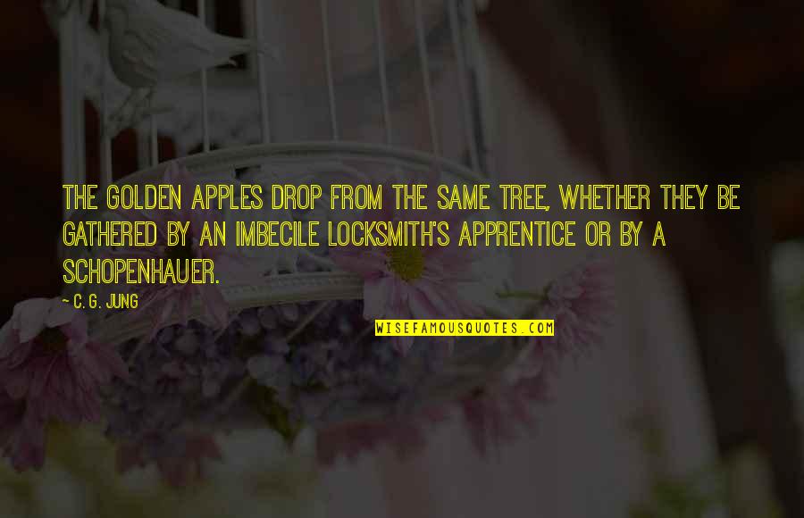 Schopenhauer's Quotes By C. G. Jung: The golden apples drop from the same tree,