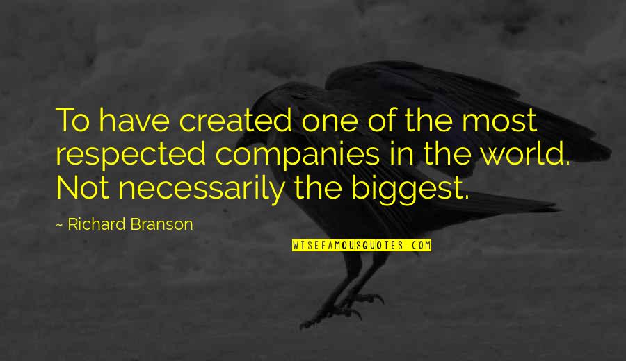 Schorfheide Forest Quotes By Richard Branson: To have created one of the most respected Schorfheide Forest Quotes By Richard Branson: To have created one of the most respected