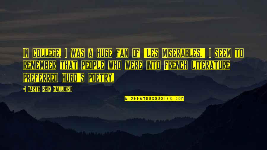 Schorfkruste Quotes By Garth Risk Hallberg: In college, I was a huge fan of