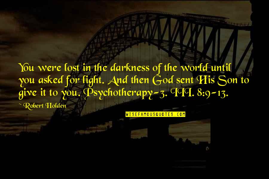 Schork Report Quotes By Robert Holden: You were lost in the darkness of the