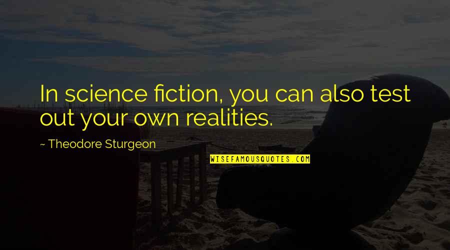 Schork Surname Quotes By Theodore Sturgeon: In science fiction, you can also test out