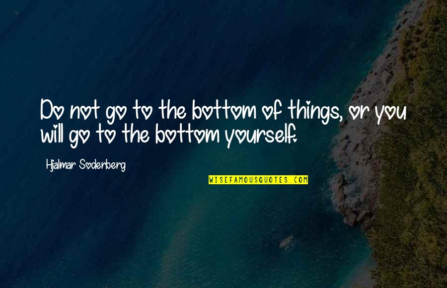 Schorling Automotive Quotes By Hjalmar Soderberg: Do not go to the bottom of things, Schorling Automotive Quotes By Hjalmar Soderberg: Do not go to the bottom of things,