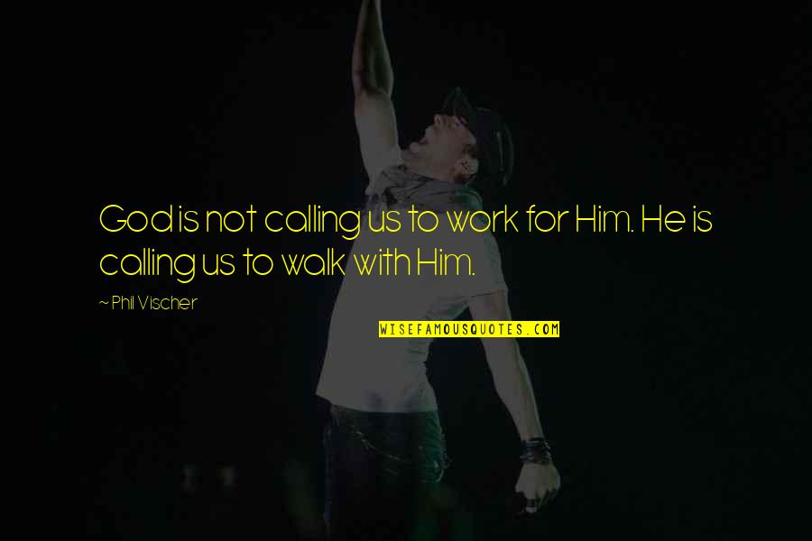 Schorling Automotive Quotes By Phil Vischer: God is not calling us to work for