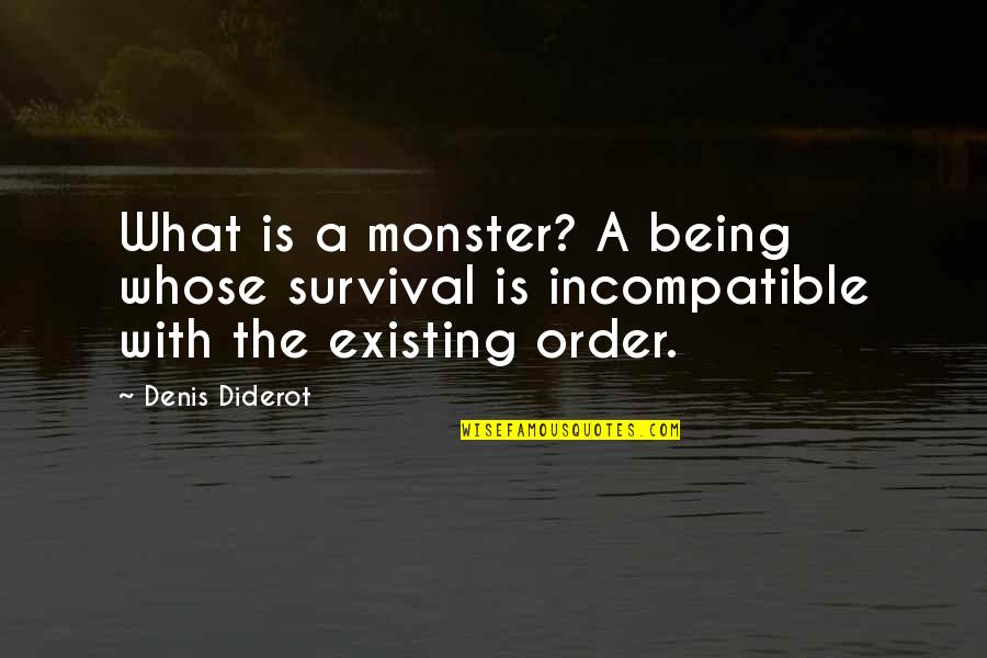 Schorling No Drill Quotes By Denis Diderot: What is a monster? A being whose survival