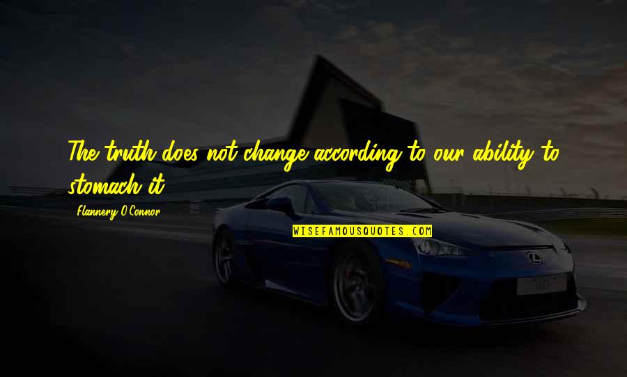 Schorling No Drill Quotes By Flannery O'Connor: The truth does not change according to our